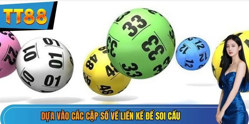 Dựa vào các cặp số về liền kề để soi cầu