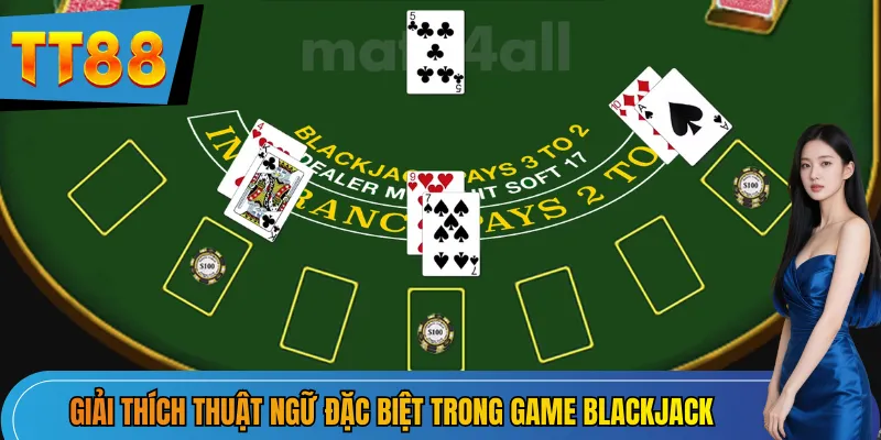 Giải thích thuật ngữ đặc biệt trong game Blackjack