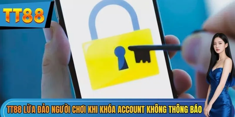 TT88 lừa đảo người chơi khi khóa account không thông báo